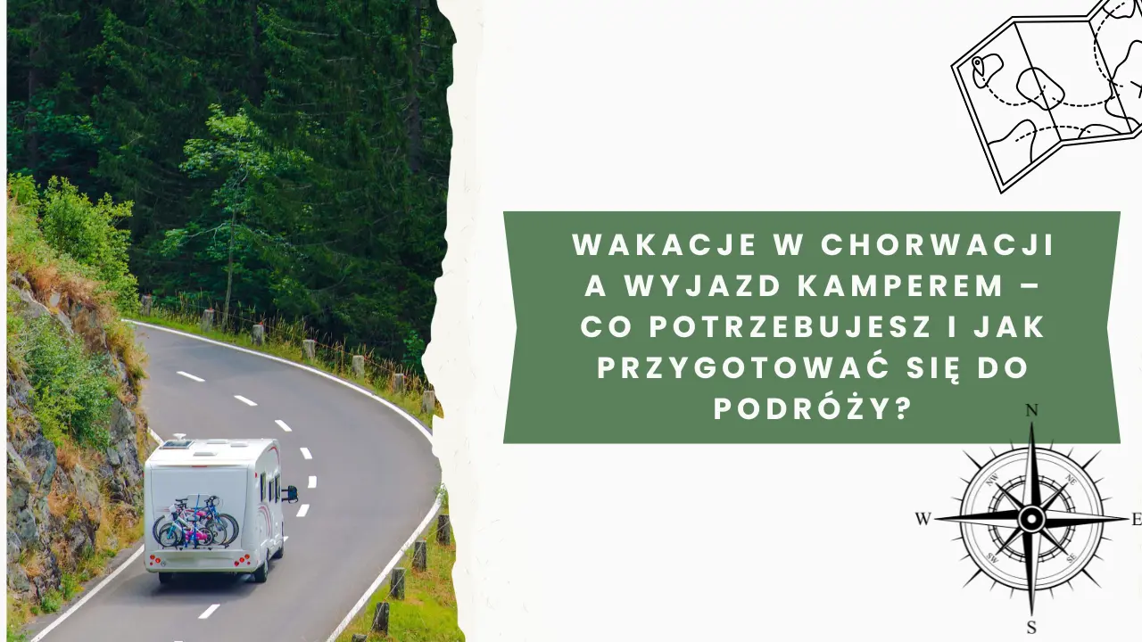 Wakacje w Chorwacji a wyjazd kamperem – co potrzebujesz i jak przygotować się do podróży?